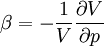 \beta=-\frac{1}{V}\frac{\partial V}{\partial p}