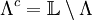 \Lambda^c = \mathbb{L}\setminus\Lambda