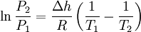 \ln \frac {P_2}{P_1} = \frac {\Delta h}{R} \left ( \frac {1}{T_1} - \frac {1}{T_2} \right )