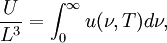 \frac{U}{L^3} = \int_0^{\infty}u(\nu,T) d\nu,