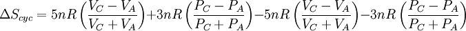 \Delta S_{cyc} = 5 n R \left( {V_C - V_A \over V_C + V_A } \right) + 3 n R \left( {P_C - P_A \over P_C + P_A } \right) - 5 n R \left( {V_C - V_A \over V_C + V_A } \right) - 3 n R \left( { P_C - P_A \over P_C + P_A } \right)