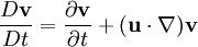 \frac{D\mathbf{v}}{Dt} = \frac{\partial \mathbf{v}}{\partial t} + (\mathbf{u}\cdot\nabla)\mathbf{v}