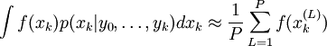 \int f(x_k)p(x_k|y_0,\dots,y_k)dx_k\approx\frac1P\sum_{L=1}^Pf(x_k^{(L)})