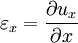 \varepsilon_x = {{\partial u_x} \over {\partial x}}