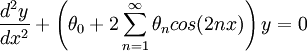 \frac {d^2y}{dx^2}+\left(\theta_0+2\sum_{n=1}^\infty \theta_n cos(2nx) \right ) y=0