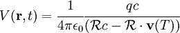 V(\mathbf{r}, t) = \cfrac{1}{4\pi\epsilon_0}      \cfrac{q c}{(\mathbf{\mathcal{R}}c - \mathbf{\mathcal{R}} \cdot \mathbf{v}(T))}