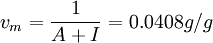 v_m = \frac{1}{A+I}=0.0408 g/g