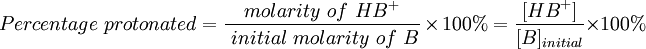 Percentage\ protonated = {molarity\ of\ HB^+ \over\ initial\ molarity\ of\ B} \times 100\% = {[{HB}^+]\over [B]_{initial}} {\times 100\%}