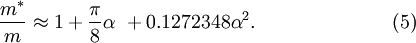 \frac{m^*}{m} \approx 1+\frac{\pi}{8}\alpha\ + 0.1272348\alpha^2. \qquad \qquad \qquad \quad (5)