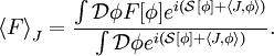 {\left\langle F \right\rangle}_J=\frac{\int \mathcal{D}\phi F[\phi]e^{i(\mathcal{S}[\phi] + \left\langle J,\phi \right\rangle)}}{\int\mathcal{D}\phi e^{i(\mathcal{S}[\phi] + \left\langle J,\phi \right\rangle)}}.