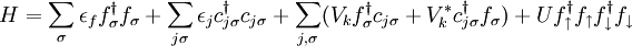 H = \sum_{\sigma}\epsilon_f f^{\dagger}_{\sigma}f_{\sigma} + \sum_{j\sigma}\epsilon_j c^{\dagger}_{j\sigma}c_{j\sigma} + \sum_{j,\sigma}(V_k f^{\dagger}_{\sigma}c_{j\sigma} + V_k^* c^{\dagger}_{j\sigma}f_{\sigma}) + Uf^{\dagger}_{\uparrow}f_{\uparrow}f^{\dagger}_{\downarrow}f_{\downarrow}