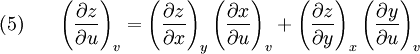 (5)~~~~~   \left(\frac{\partial z}{\partial u}\right)_v   =   \left(\frac{\partial z}{\partial x}\right)_y   \left(\frac{\partial x}{\partial u}\right)_v   +   \left(\frac{\partial z}{\partial y}\right)_x   \left(\frac{\partial y}{\partial u}\right)_v