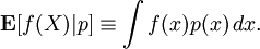 \mathbf{E}[f(X)|p] \equiv \int f(x) p(x) \,dx.