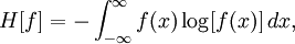 H[f] = -\int_{-\infty}^{\infty} f(x) \log[ f(x)]\, dx,\quad