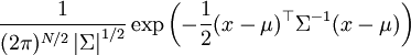\frac{1} {(2\pi)^{N/2} \left|\Sigma\right|^{1/2}} \exp \left( -\frac{1}{2} ( x - \mu)^\top \Sigma^{-1} (x - \mu) \right)