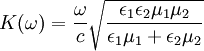 K(\omega) = \frac{\omega}{c} \sqrt{\frac{\epsilon_1 \epsilon_2 \mu_1 \mu_2}{\epsilon_1 \mu_1 + \epsilon_2 \mu_2}}