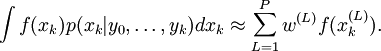 \int f(x_k) p(x_k|y_0,\dots,y_k) dx_k \approx \sum_{L=1}^P w^{(L)} f(x_k^{(L)}).