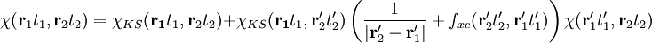 \chi(\mathbf{r}_1t_1,\mathbf{r}_2t_2)=\chi_{KS}(\mathbf{r_1}t_1,\mathbf{r}_2t_2)+ \chi_{KS}(\mathbf{r_1}t_1,\mathbf{r}_2't_2') \left(\frac{1}{|\mathbf{r}_2'-\mathbf{r}_1'|}+f_{xc}(\mathbf{r}_2't_2',\mathbf{r}_1't_1')\right) \chi(\mathbf{r}_1't_1',\mathbf{r}_2t_2)