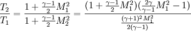 \frac{T_{2}}{T_{1}}=\frac{1+\frac{\gamma -1}{2} M_{1}^{2}}{{1+\frac{\gamma -1}{2} M_{2}^{2}}} = \frac{(1+\frac{\gamma -1}{2} M_{1}^{2})(\frac{2\gamma}{\gamma - 1}M_{1}^{2}-1)}{\frac{(\gamma+1)^2M_{1}^2}{2(\gamma-1)}}