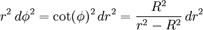 r^2 \, d\phi^2 = \cot(\phi)^2 \, dr^2 = \frac{R^2}{r^2-R^2} \, dr^2