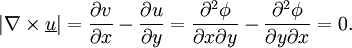 \left|\nabla\times\underline{u}\right|= \frac{\partial v}{\partial x}-\frac{\partial u}{\partial y}= \frac{\partial^2\phi}{\partial x\partial y}- \frac{\partial^2\phi}{\partial y\partial x}=0.