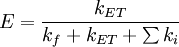 E = \frac{k_{ET}}{k_f+k_{ET}+\sum{k_i}}