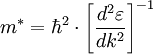 m^{*} = \hbar^2 \cdot \left[ {{d^2 \varepsilon} \over {d k^2}} \right]^{-1}