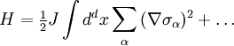 H = \tfrac{1} {2}J\int {d^d x\sum\limits_\alpha  {(\nabla \sigma _\alpha  )^2 } }  + \ldots