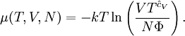 \mu(T,V,N)=-kT\ln\left(\frac{VT^{\hat{c}_V}}{N\Phi}\right).