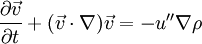 \frac{\partial \vec{v}}{\partial t}+(\vec{v}\cdot\nabla)\vec{v}=-u''\nabla\rho