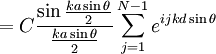 = C \frac{\sin\frac{ka\sin\theta}{2}}{\frac{ka\sin\theta}{2}} \sum_{j=1}^{N-1} e^{ijkd\sin\theta}