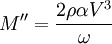 M''= \frac{2 \rho \alpha V^3}{\omega}