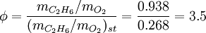 \phi = \frac{m_{C_2H_6}/m_{O_2}}{(m_{C_2H_6}/m_{O_2})_{st}} = \frac{0.938}{0.268} = 3.5