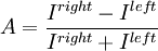 A = \frac{I^{right}-I^{left}}{I^{right}+I^{left}}