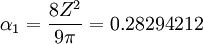 \mathbf \alpha_1 = \frac{8 Z^2}{9 \pi} = 0.28294212