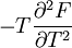 -T\frac{\partial^2 F}{\partial T^2}