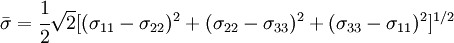 \bar{\sigma}=\cfrac{1}{2}\sqrt{2}[({\sigma}_{11}-{\sigma}_{22})^2+({\sigma}_{22}-{\sigma}_{33})^2+({\sigma}_{33}-{\sigma}_{11})^2]^{1/2}