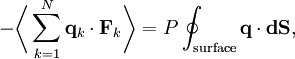 -\biggl\langle\sum_{k=1}^{N} \mathbf{q}_{k} \cdot \mathbf{F}_{k}\biggr\rangle = P \oint_{\mathrm{surface}} \mathbf{q} \cdot \mathbf{dS},