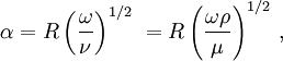 \alpha = R \left( \frac{\omega}{\nu} \right)^{1/2} \ = R \left( \frac{\omega \rho}{\mu} \right)^{1/2} \, ,