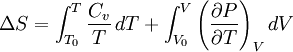 \Delta S =\int_{T_0}^{T} \frac{C_v}{T}\,dT+\int_{V_0}^{V}\left(\frac{\partial P}{\partial T}\right)_VdV