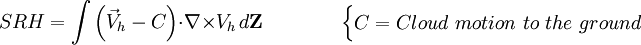SRH = \int{ \left ( \vec V_h - C \right )}  \cdot \nabla \times V_h  \,d{\mathbf Z} \qquad \qquad  \begin{cases} C = Cloud\ motion\ to\ the\ ground  \end{cases}