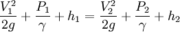 \frac{V_1^2}{2g} + \frac{P_1}{\gamma} + h_1 = \frac{V_2^2}{2g} + \frac{P_2}{\gamma} + h_2