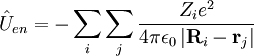 \hat{U}_{en} = - \sum_i \sum_j \frac{Z_i e^2}{4 \pi \epsilon_0 \left | \mathbf{R}_i - \mathbf{r}_j \right | }