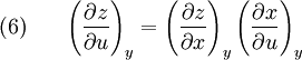 (6)~~~~~   \left(\frac{\partial z}{\partial u}\right)_y   =   \left(\frac{\partial z}{\partial x}\right)_y   \left(\frac{\partial x}{\partial u}\right)_y