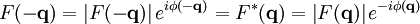 F(-\mathbf{q}) = \left| F(-\mathbf{q}) \right| e^{i\phi(-\mathbf{q})} = F^{*}(\mathbf{q}) = \left| F(\mathbf{q}) \right| e^{-i\phi(\mathbf{q})}