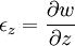 \epsilon_z=\frac{\partial w}{\partial z}