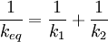 \frac{1}{k_{eq}} = \frac{1}{k_1} + \frac{1}{k_2} \,