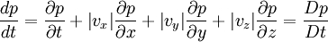 \frac{dp}{dt}=\frac{\partial{p}}{\partial{t}}+{\mid}v_{x}{\mid}\frac{\partial{p}}{\partial{x}}+{\mid}v_{y}{\mid}\frac{\partial{p}}{\partial{y}}+{\mid}v_{z}{\mid}\frac{\partial{p}}{\partial{z}}=\frac{Dp}{Dt}