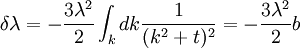 \delta \lambda = - {3 \lambda^2 \over 2} \int_k dk {1 \over (k^2 + t)^2} = -{3\lambda^2 \over 2} b \,