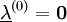 \underline{\lambda}^{(0)} = \mathbf 0